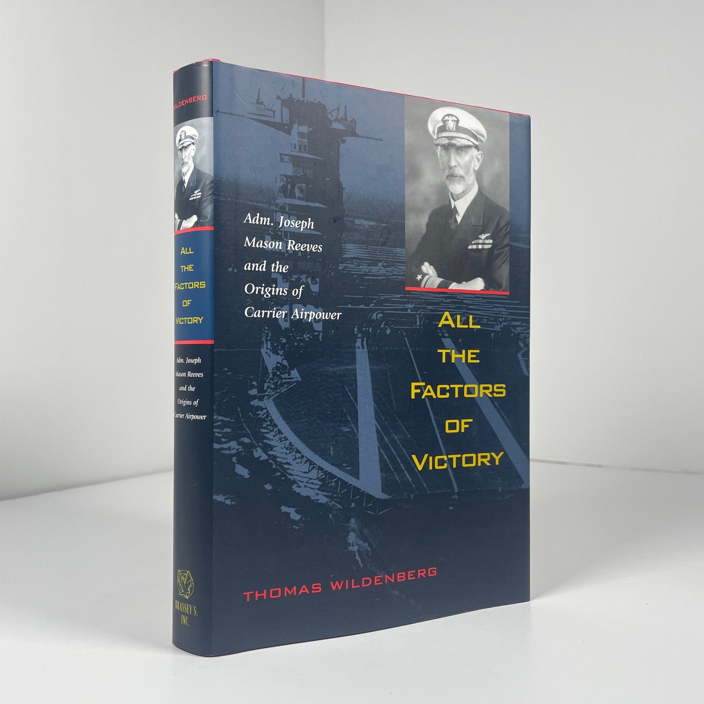 All The Factors Of Victory. Admiral Joseph Mason Reeves And The Origins Of Carrier Airpower; Wildenburg, Thomas