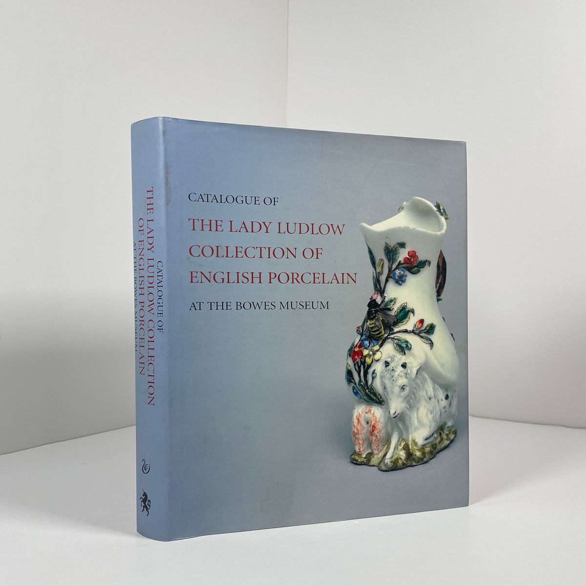 Catalogue Of The Lady Ludlow Collection Of English Porcelain At The Bowes Museum; McNair, Anne; Begg, Patricia; Coutts, Howard