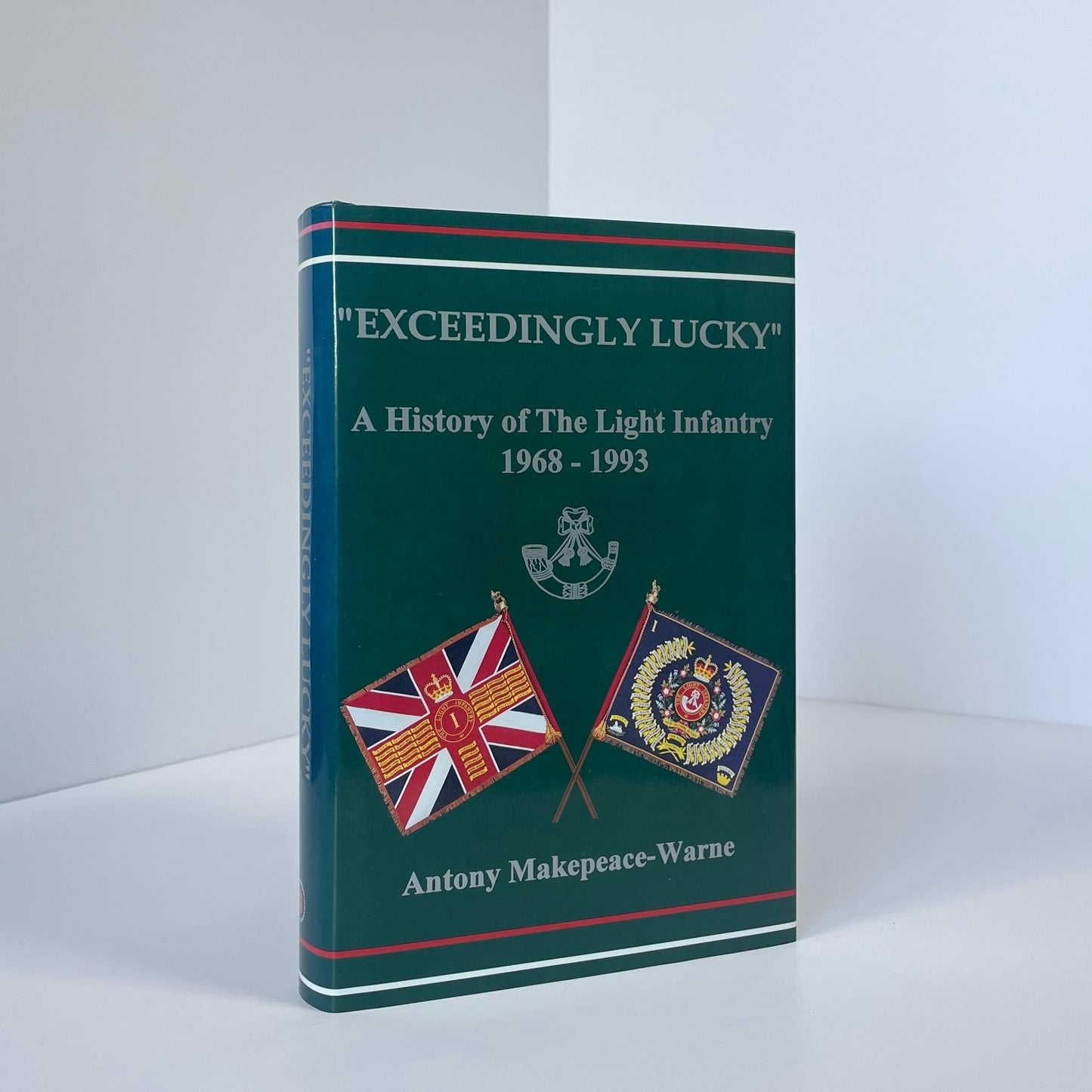 Exceedingly Lucky, A History Of The Light Infantry 1968-1993; Makepeace-Warne, Antony