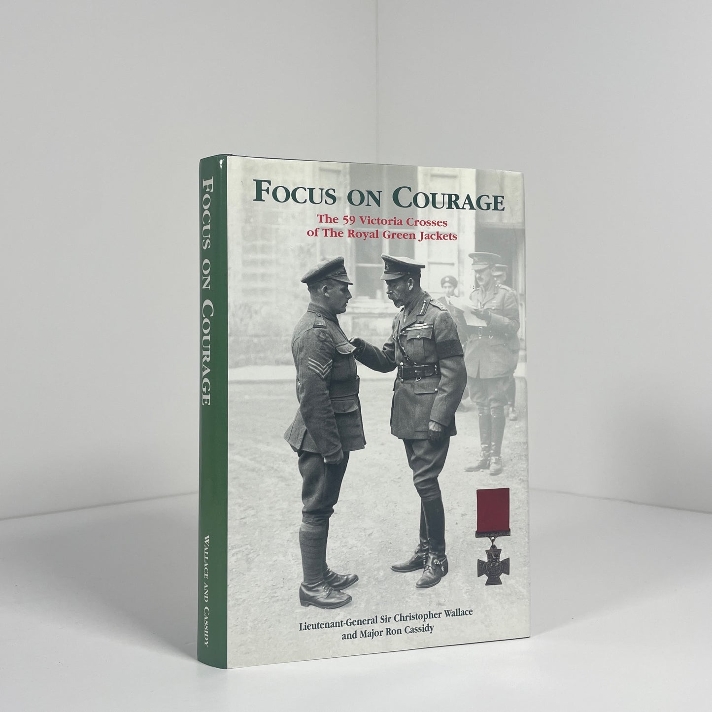Focus On Courage The 59 Victoria Crosses Of The Royal Green jackets, Signed; Wallace, Lieut-Gen Sir Christopher; Cassidy, Ron