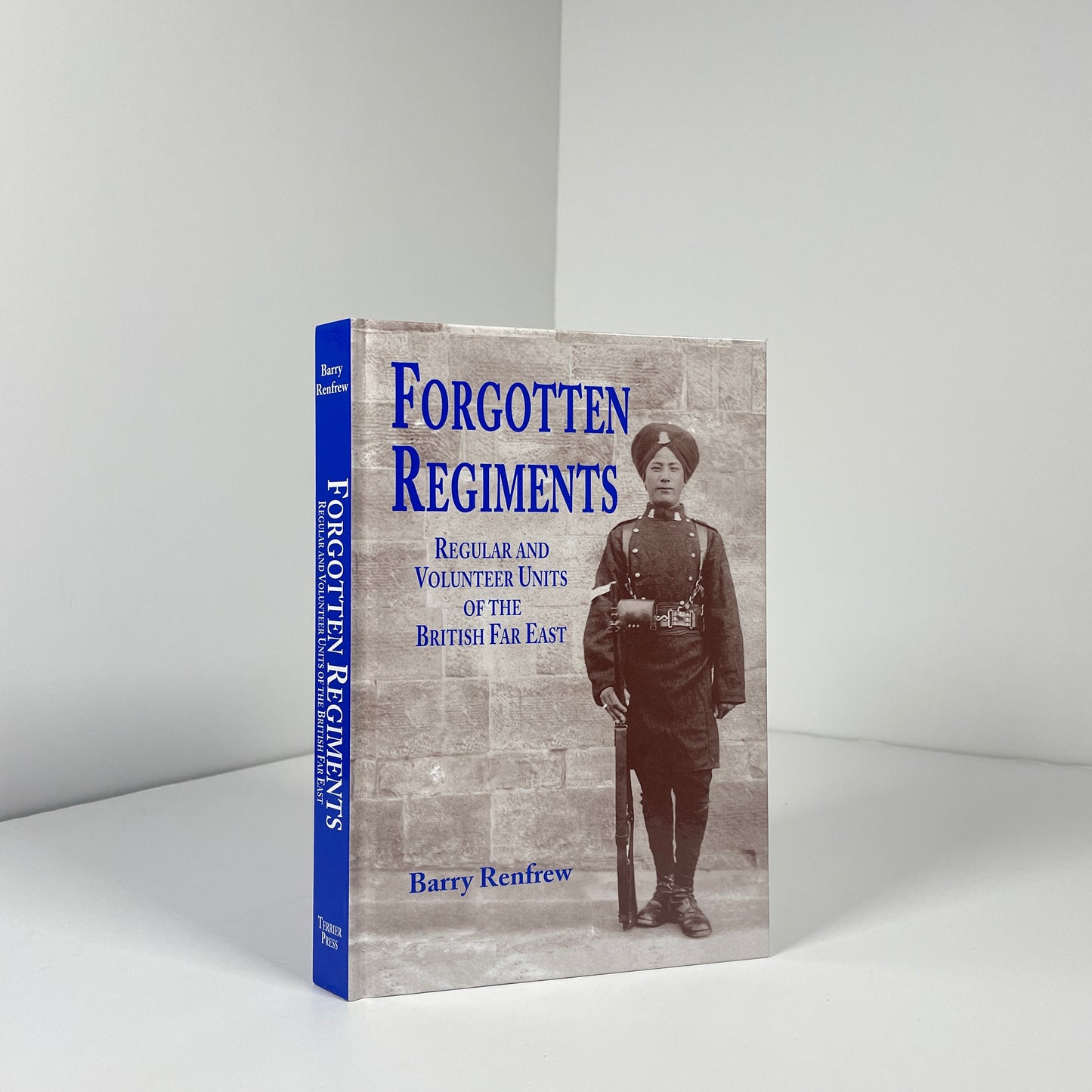 Forgotten Regiments Regular And Volunteer Units Of The British Far East; Renfrew, Barry