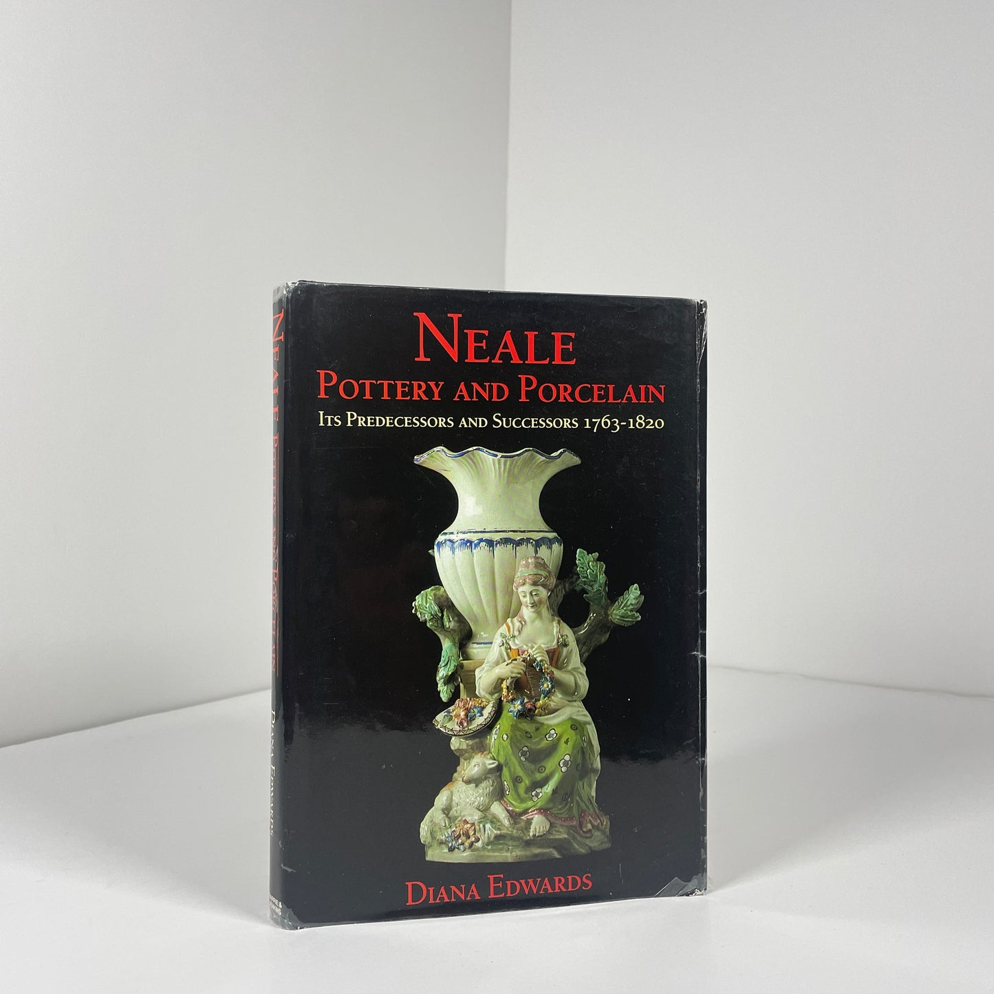 Neale Pottery And Porcelain Its Predecessors And Successors 1763 - 1820; Edwards, Diana