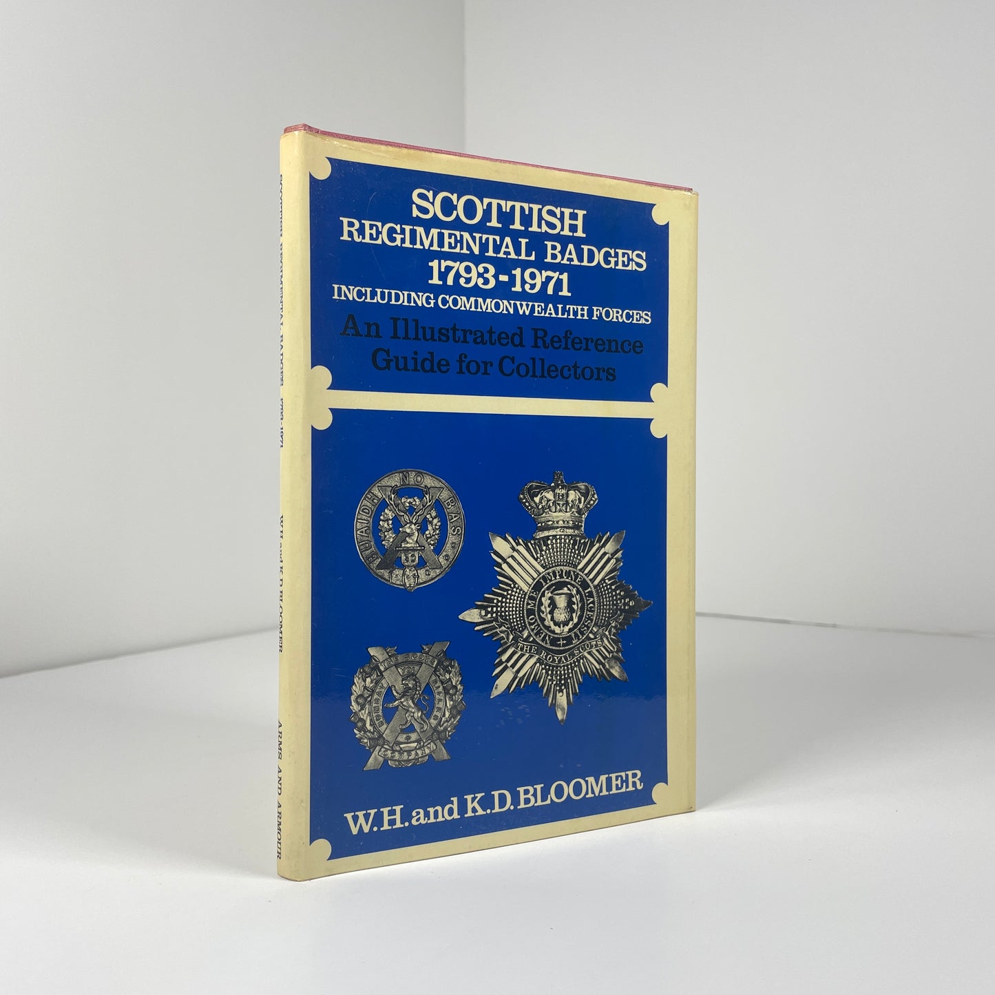 Scottish Regimental Badges 1793 - 1971 Including Commonwealth Forces; Bloomer, W.H. and K.D.