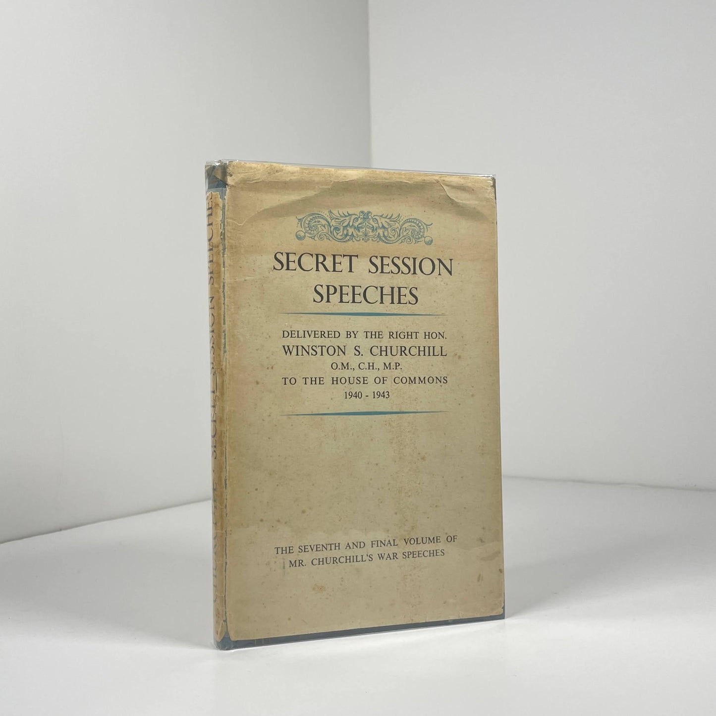 Secret Session Speeches Delivered By The Right Hon Winston S. Churchill O.M., C.H., M.P. To The House Of Commons 1940 - 1943; Eade, Charles