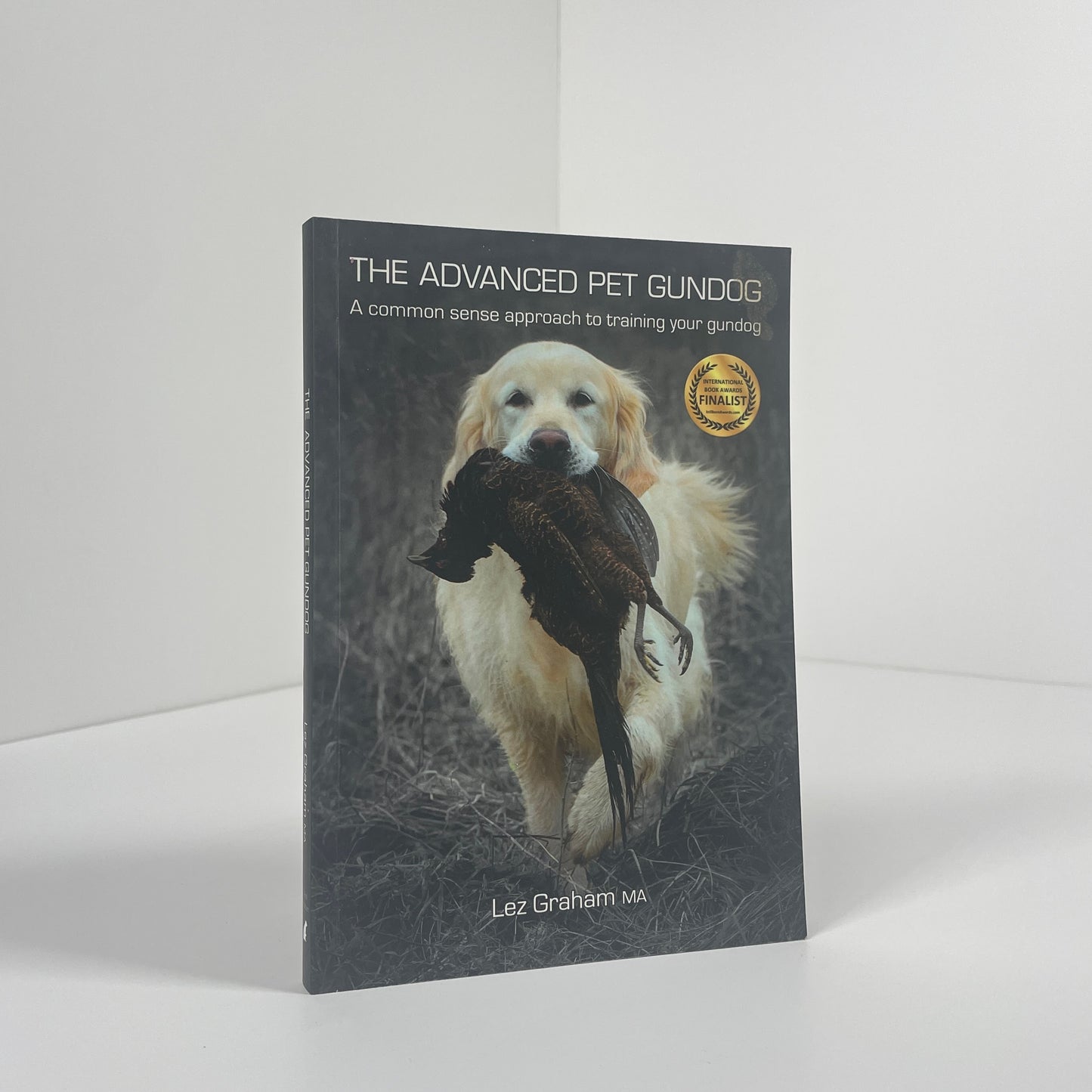 The Advanced Pet Gundog. A Common Sense Approach To Training Your Gundog; Graham, Lez