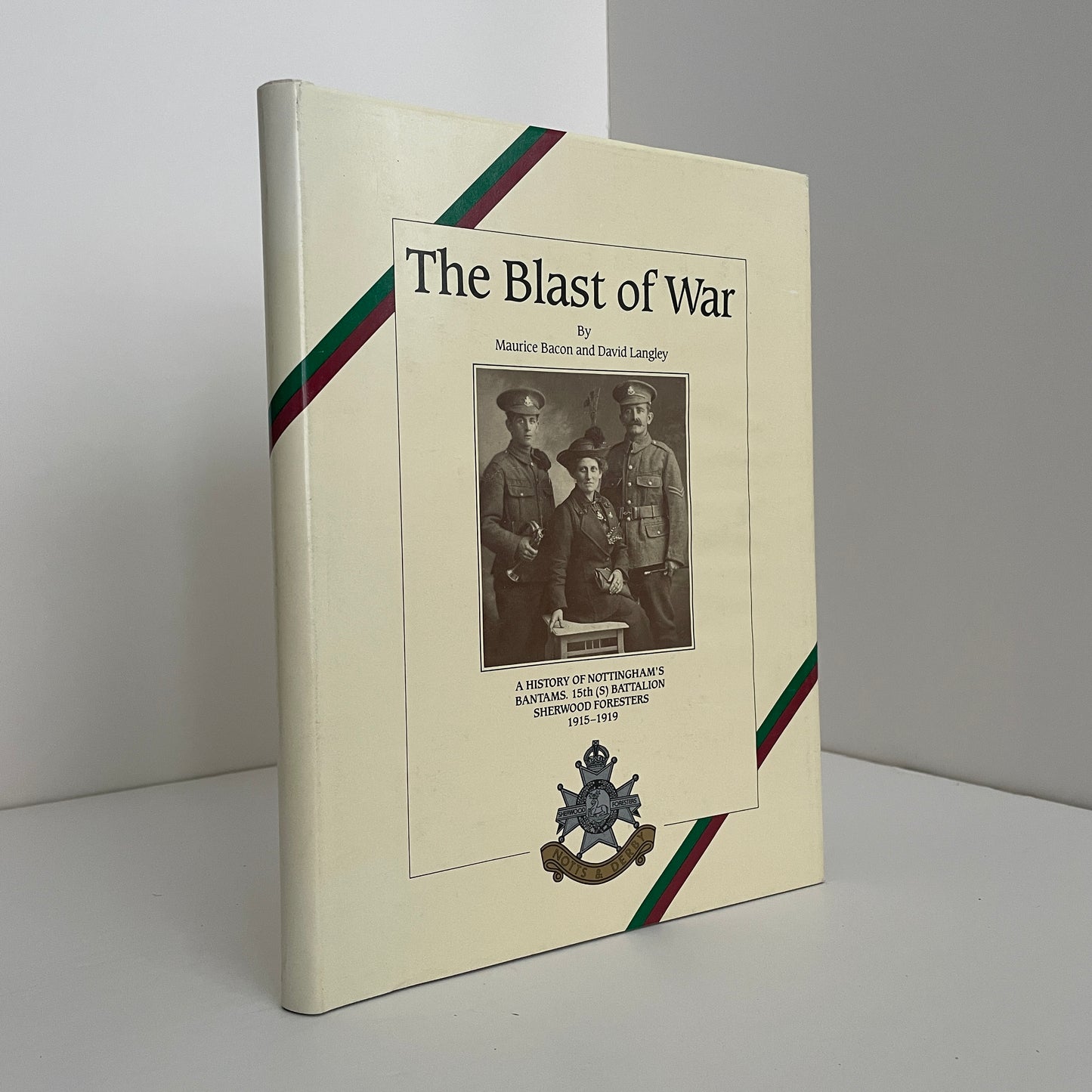 The Blast Of War A History Of Nottingham's 15th ( S ) Battalion Sherwood Foresters 1915 - 1919; Bacon, Maurice; Langley, David
