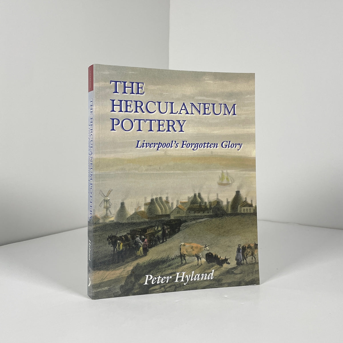 The Herculaneum Pottery. Liverpool's Forgotten Glory; Hyland, Peter