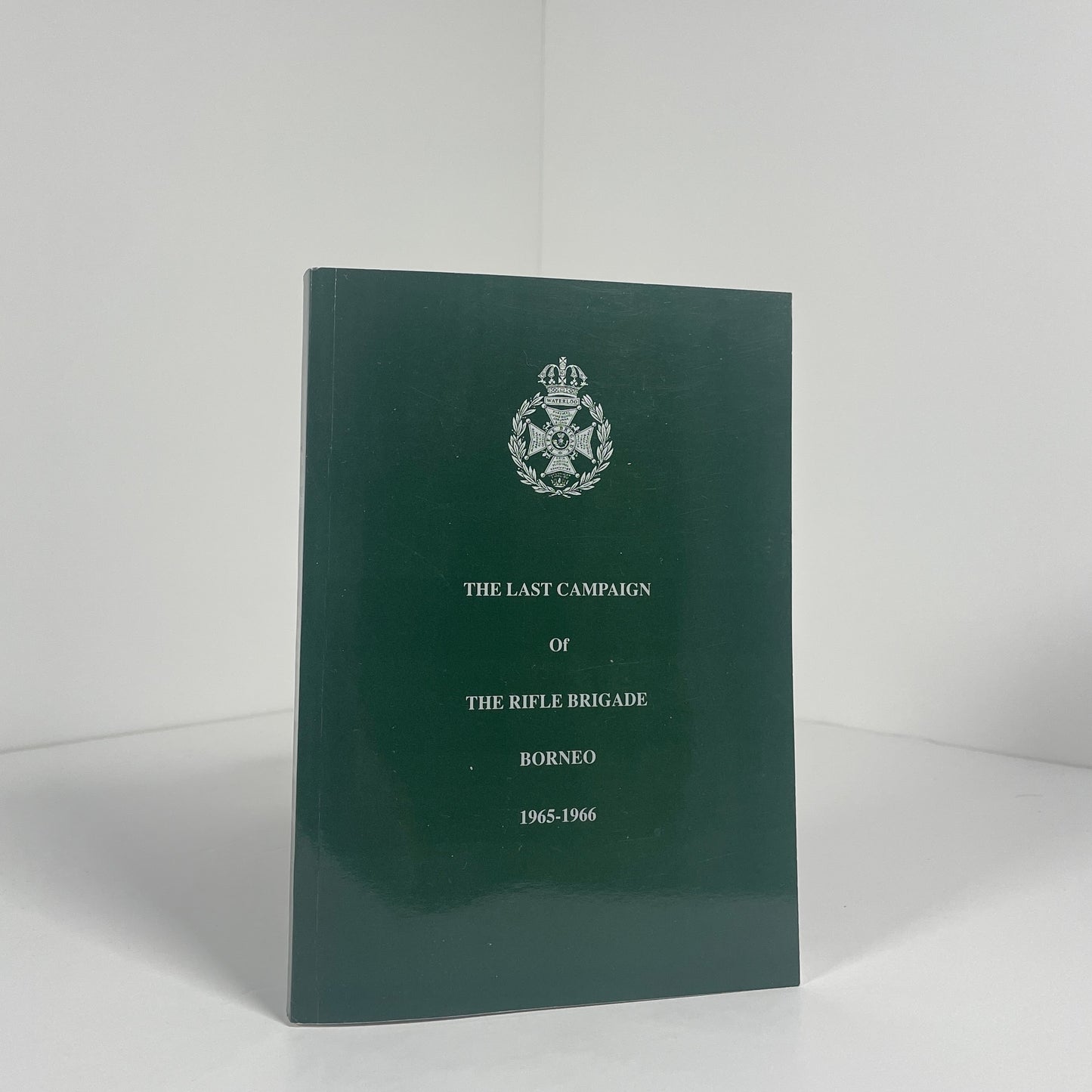 The Last Campaign Of The Rifle Brigade Borneo 1965 - 1966; Evans, Tom