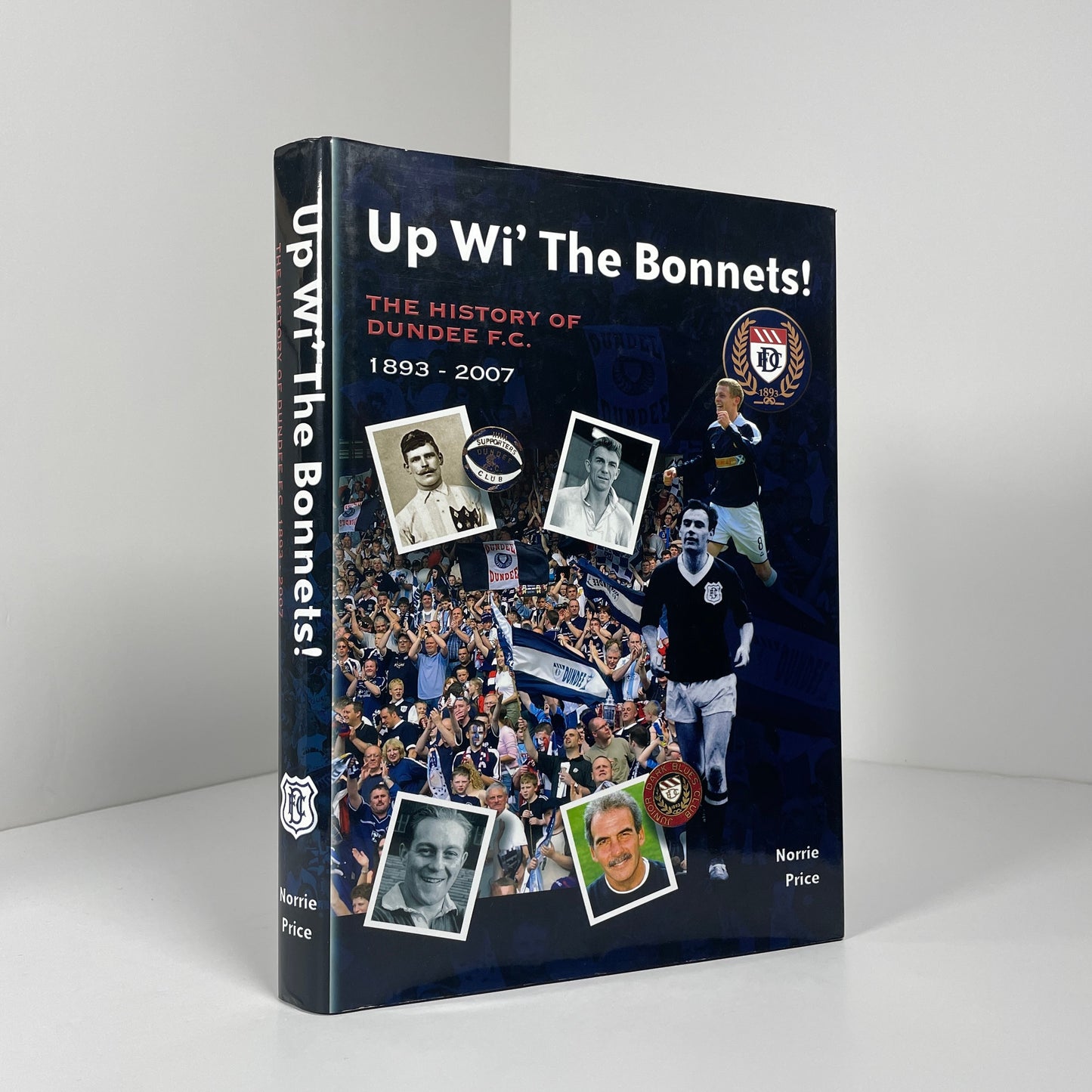 Up Wi The Bonnets ! The History Of Dundee F.C 1893 - 2007; Price, Norrie