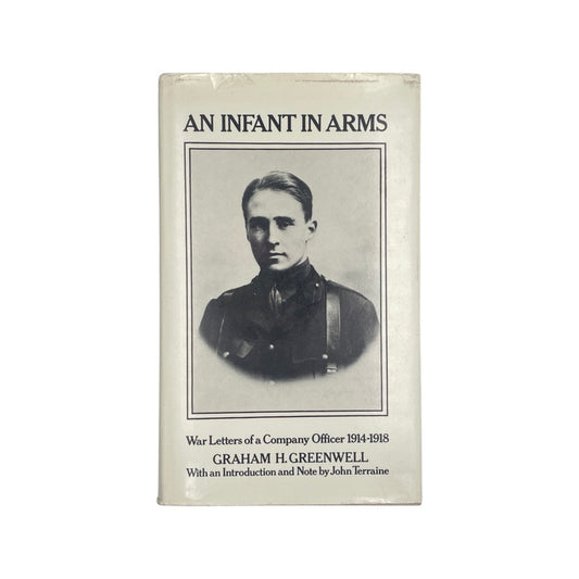 An Infant In Arms, War Letters of a Company Officer 1914-1918; Greenwell, Graham