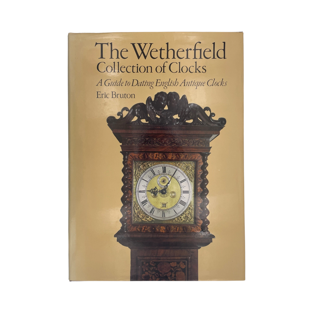 The Wetherfield Collection Of Clocks Dating English Antique Clocks Bruton E Hardcover Book