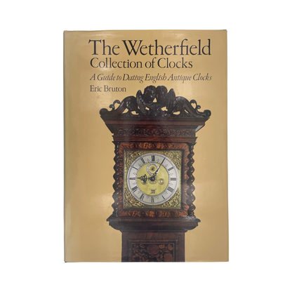 The Wetherfield Collection Of Clocks Dating English Antique Clocks Bruton E Hardcover Book