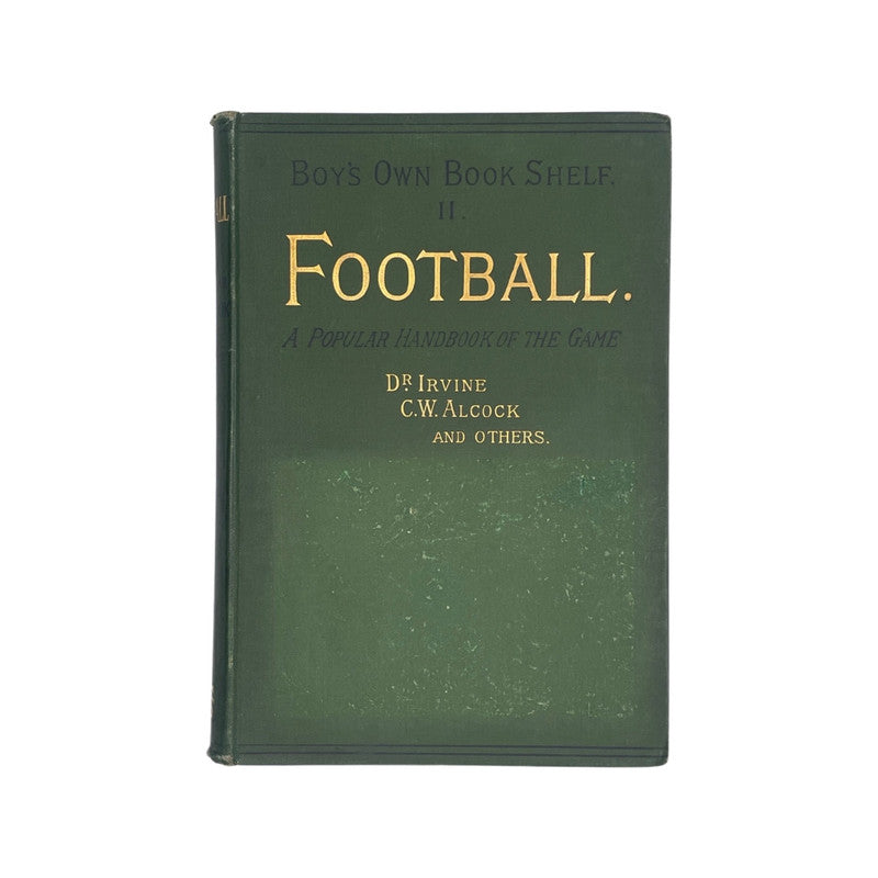 Football A Popular Handbook of the Game; Dr Irvine; Alcock, C W, Hardcover, Book