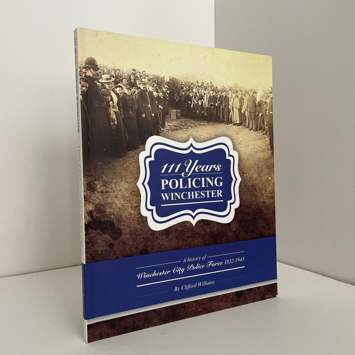 111 Years Policing Winchester A History Of Winchester City Police Force 1832 - 1943; Williams, Clifford