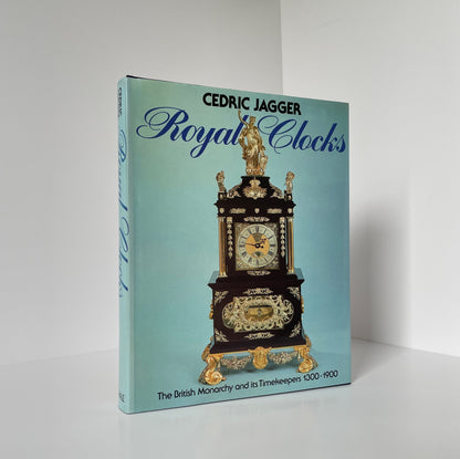 Royal Clocks The British Monarchy & Its Timekeepers 1300-1900; Jagger, Cedric