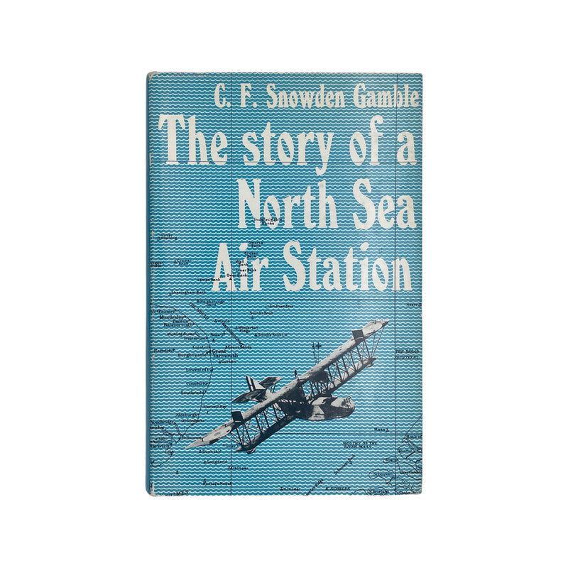 The Story of a North Sea Air Station; Snowden Gamble, C F, Hardcover, Book