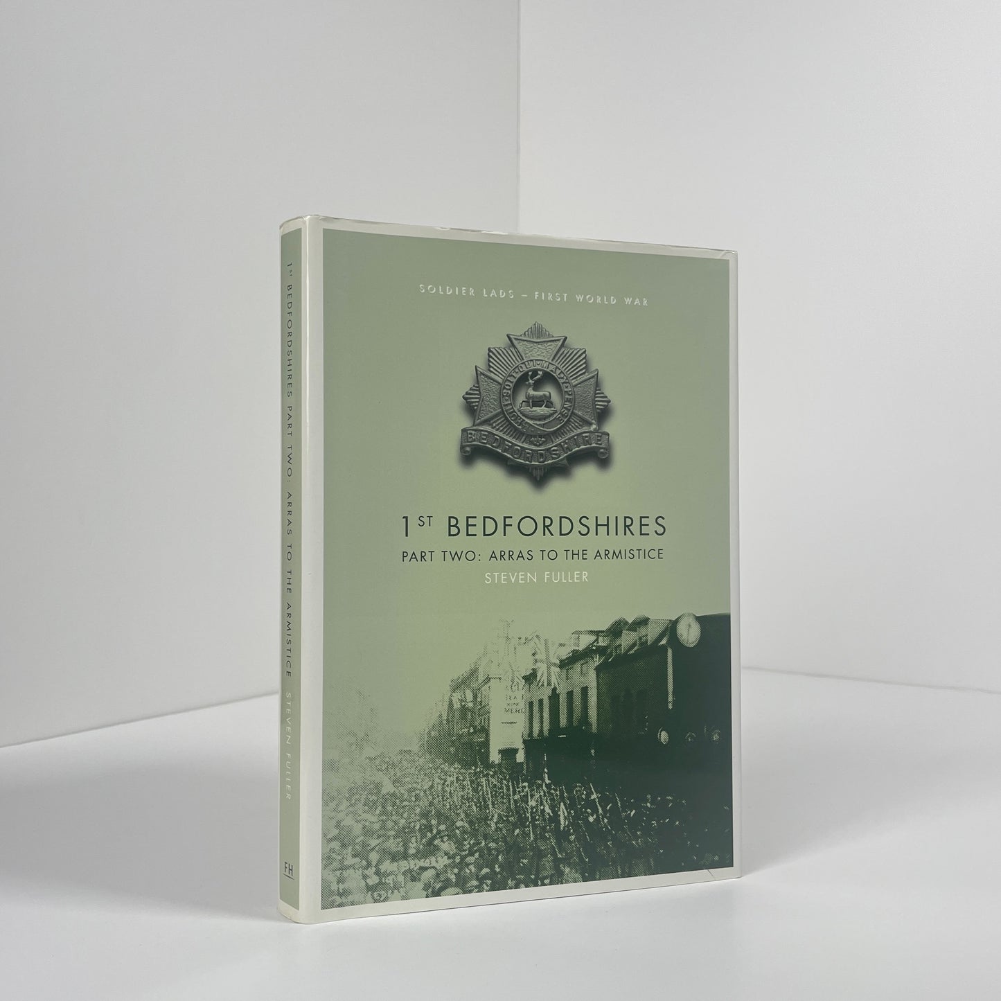 1st Bedfordshire's 2 Volume Set Part One Mons To The Somme, Part Two Arras To The Armistice; Fuller, Steven