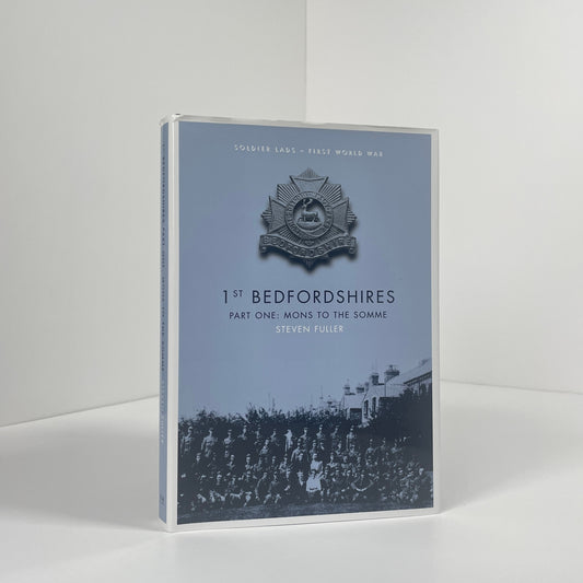 1st Bedfordshire's 2 Volume Set Part One Mons To The Somme, Part Two Arras To The Armistice; Fuller, Steven