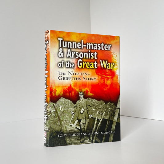Tunnel-Master & Arsonist Of The Great War, The Norton-Griffiths Story; Bridgland