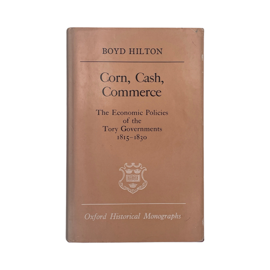 Corn Cash Commerce The Economic Policies Of The Tory Governments Hilton B Hardcover Book