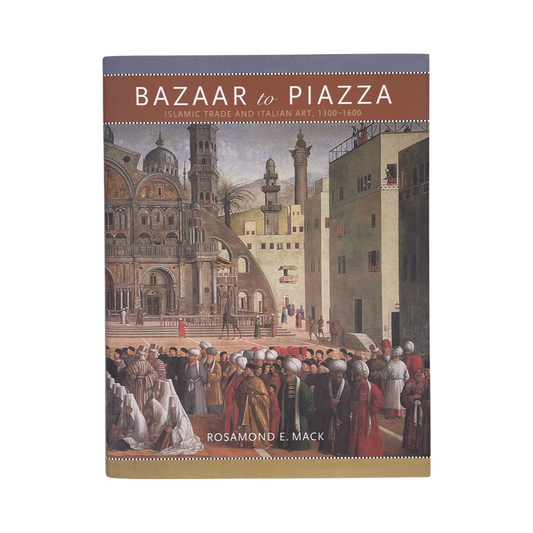 Bazaar To Piazza Islamic Trade & Italian Art 1300-1600; Mack, Rosamond E, Hardcover, Book