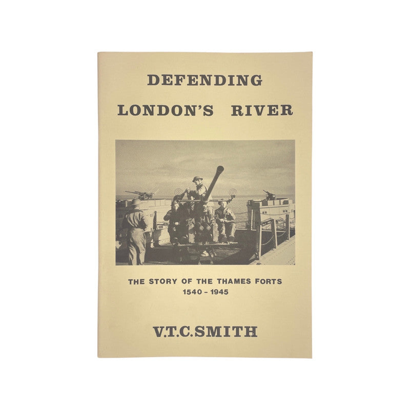 Defending Londons River The Story Of The Thames Forts 1540-1945 Smith V T C Soft cover Book