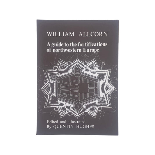 A Guide To The Fortifications Of Northwestern Europe; Allcorn, William