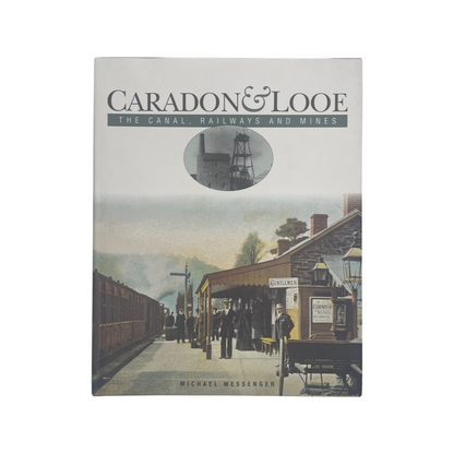 Caradon & Looe The Canal Railways and Mines Messenger Michael Hardcover Book