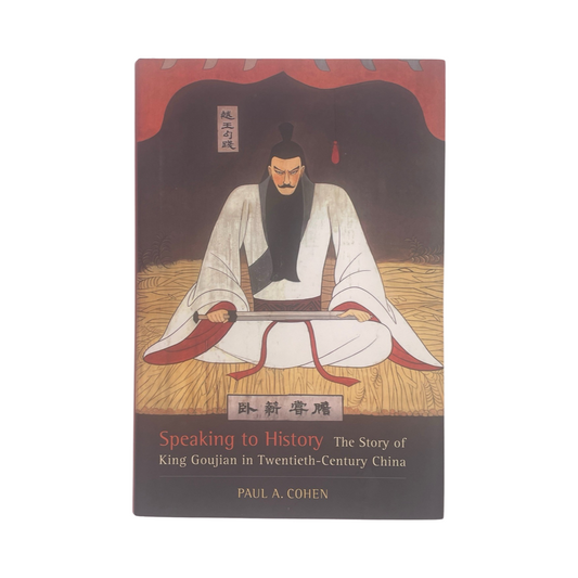 Speaking To History King Goujian In Twentieth-Century China Cohen Paul Hardcover Book