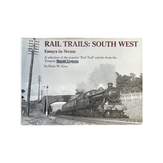 Rail Trails South West Essays In Steam Gray Peter W Hardcover Book