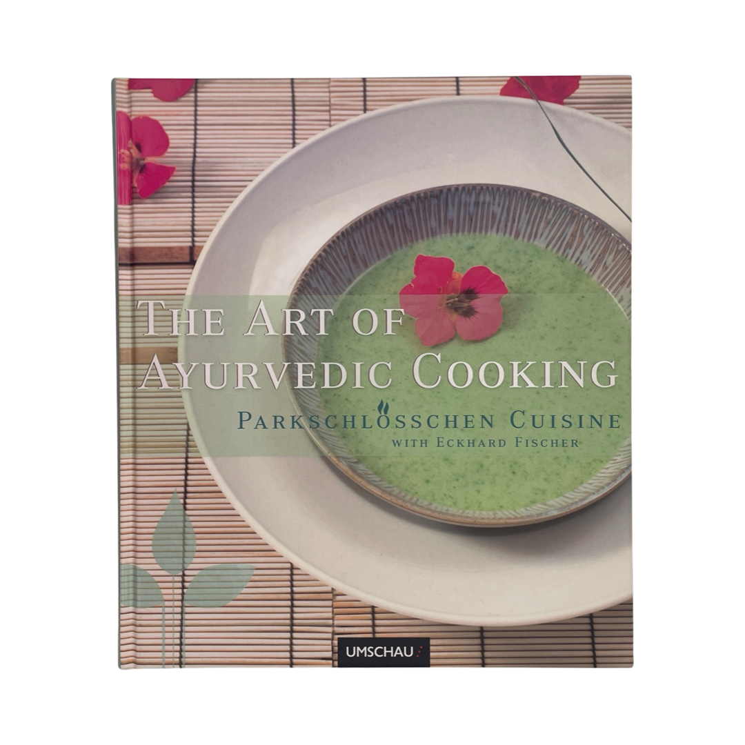 The Art Of Ayurvedic Cooking Parkschlosschen Cuisine Fischer Eckhard Hardcover Book