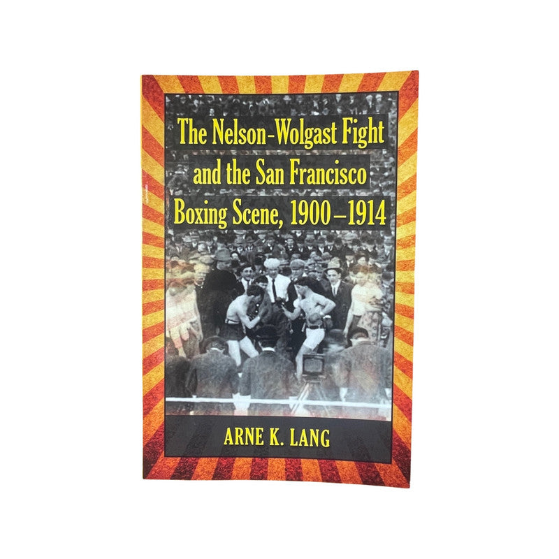 The Nelson-Wolgast Fight & the San Francisco Boxing Scene 1900-1914 Lang A Soft cover Book