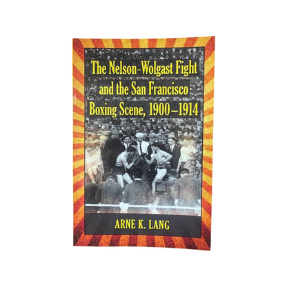 The Nelson-Wolgast Fight & the San Francisco Boxing Scene 1900-1914 Lang A Soft cover Book