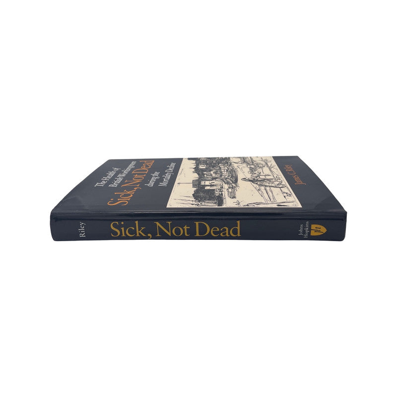 Sick, Not Dead, The Health Of British Workingmen During The Mortality Decline; Riley, James C