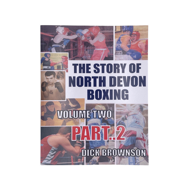 The Story Of North Devon Boxing Volume 2 Part 2 Brownson Dick Soft cover Book