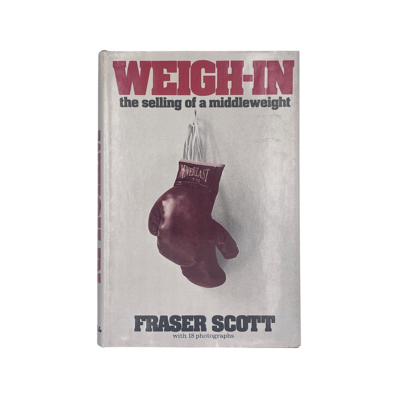 Weigh-In The Selling Of A Middleweight Scott Fraser Hardcover Book