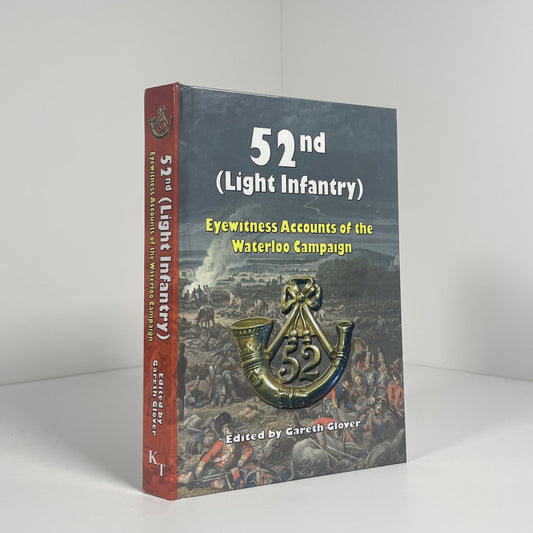 52nd (Light Infantry) Eyewitness Accounts Of The Waterloo Campaign; Glover, Gareth