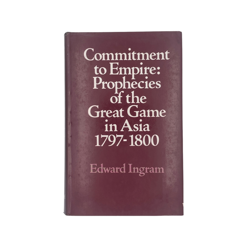 Commitment To Empire Prophecies Of The Great Game In Asia 1797-1800; Ingram, Hardcover, Book