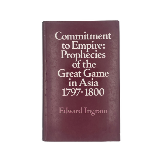 Commitment To Empire Prophecies Of The Great Game In Asia 1797-1800; Ingram, Hardcover, Book