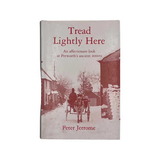 Tread Lightly Here Petworth Jerrome Peter Hardcover Book