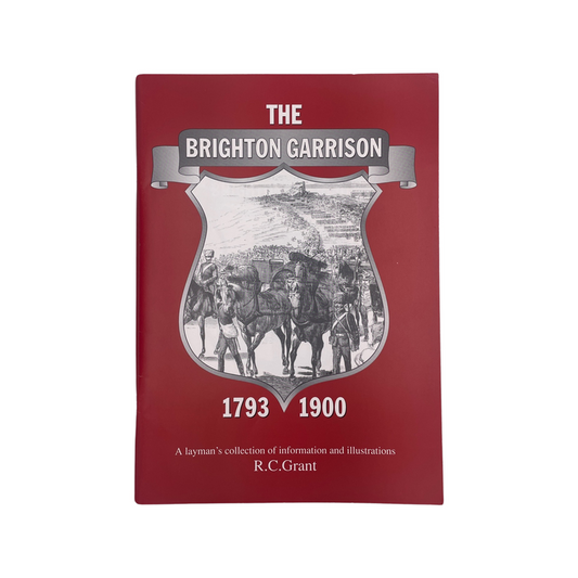 The Brighton Garrison 1793-1900 Grant R C Soft cover Book