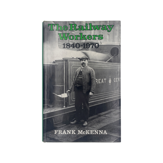 The Railway Workers 1840-1970; McKenna, Frank, Hardcover, Book