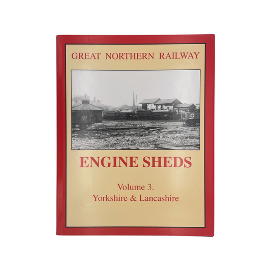 Great Northern Railway Engine Sheds Yorkshire & Lancashire 3 Griffiths & Hooper Hardcover Book