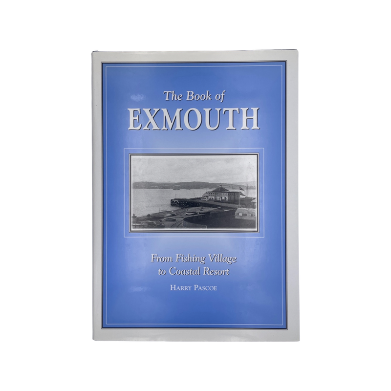 The Book Of Exmouth, From Fishing Village To Coastal Resort; Pascoe, Harry, Hardcover, Book