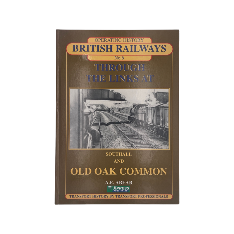 Through The Links At Southall And Old Oak Common Abear A E Hardcover Book