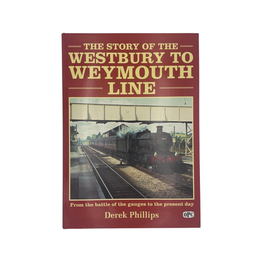 The Story Of The Westbury To Weymouth Line Phillips Derek Hardcover Book