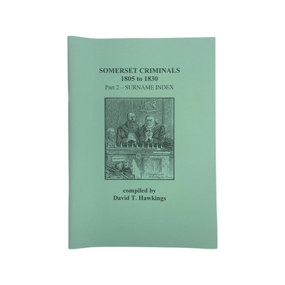 Somerset Criminals 1805-1830 Part 2 Surname Index Hawkings David T Soft cover Book