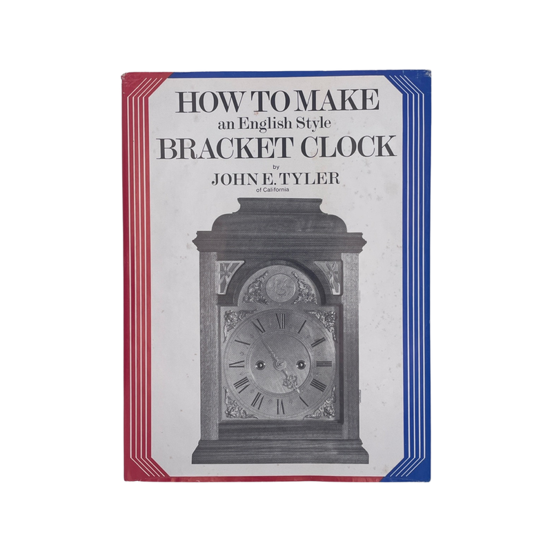 How To Make An English Style Bracket Clock; Tyler, John E, Hardcover, Book