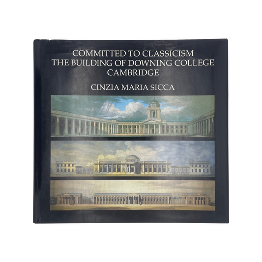 Committed To Classicism The Building Of Downing College Cambridge Sicca Cinzia Hardcover Book