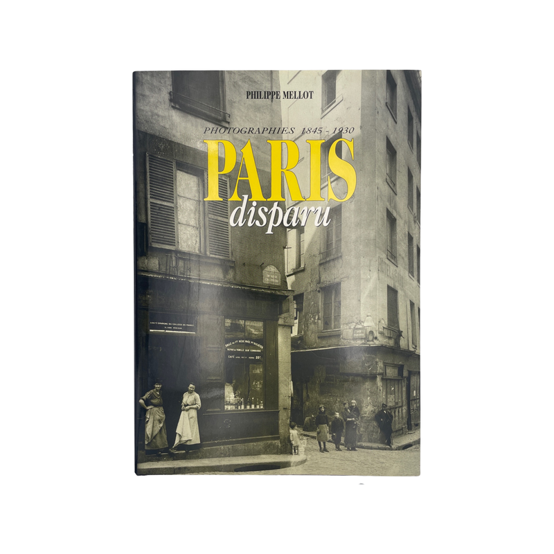 Paris Disparu Photographies 1845-1930 Mellot Philippe Hardcover Book